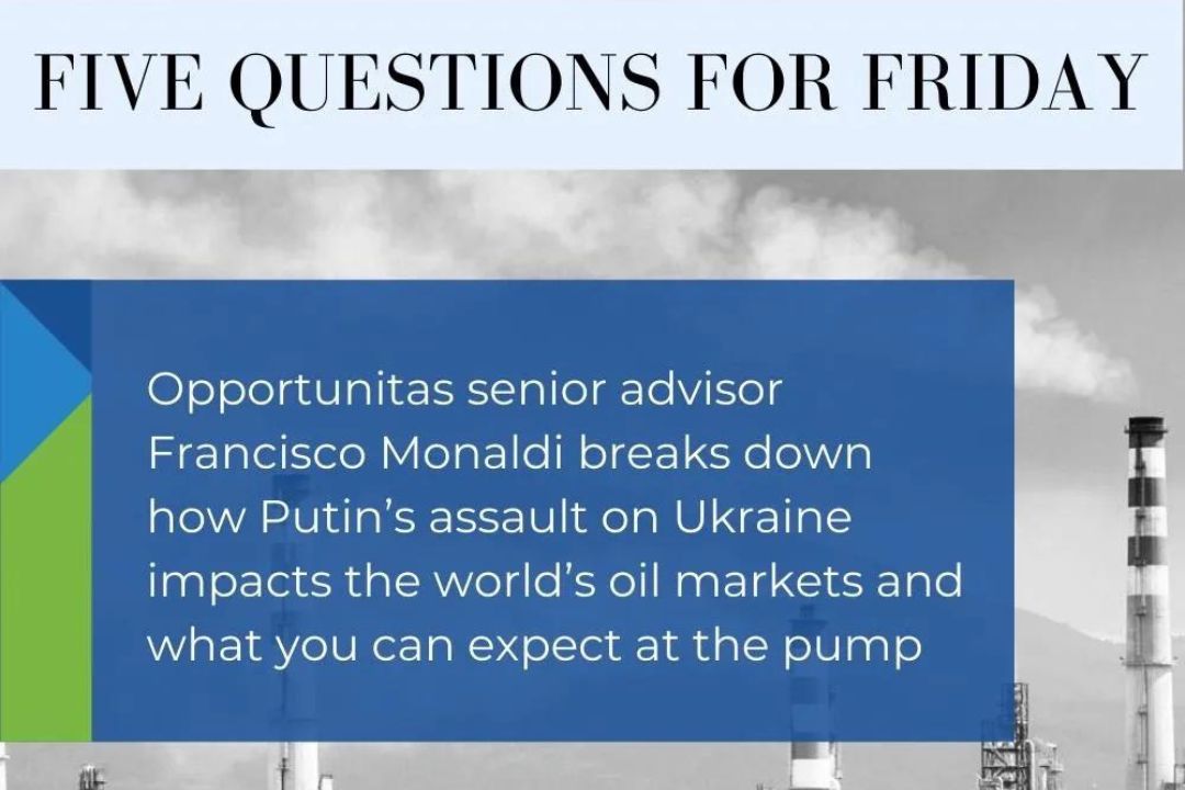 opportunitas-advisors-How Putin’s assault on Ukraine impacts the world’s oil markets